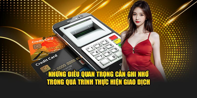 Những điều quan trọng cần ghi nhớ trong quá trình thực hiện giao dịch