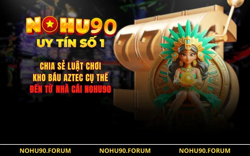 Chinh phục Kho báu Aztec Nohu90 – Cuộc phiêu lưu săn vàng 3 Khám phá Kho báu Aztec Nohu90 - Bí ẩn đằng sau kho tàng cổ xưa