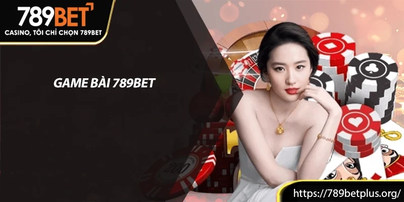Trò Chơi Bài 789bet – Đưa Trải Nghiệm Đánh Bại Đỉnh Cao 2 Trò Chơi Bài 789bet – Đưa Trải Nghiệm Đánh Bại Đỉnh Cao