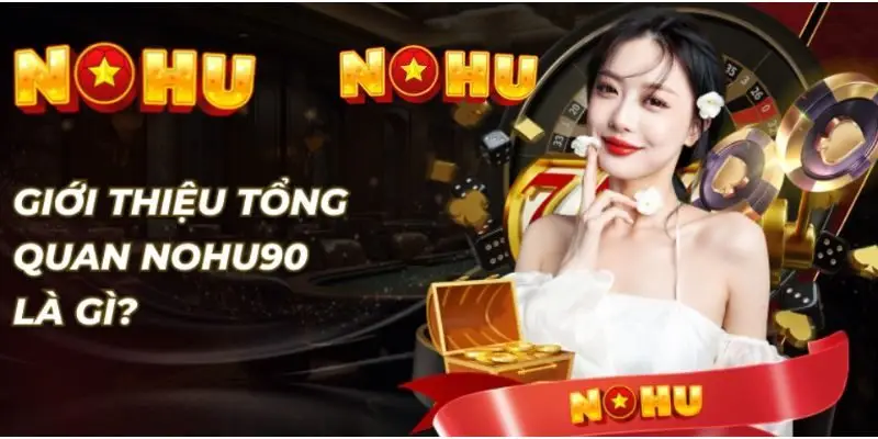 NOHU - Trang Chủ NOHU90 Chính Thức T8/2026 Tặng +90K 44 Tìm hiểu tổng quan về nhà cái uy tín hàng đầu Nohu90